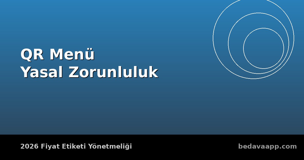 QR Menü Artık Yasal Zorunluluk: 2026 Fiyat Etiketi Yönetmeliği Restoranları Nasıl Etkiliyor?